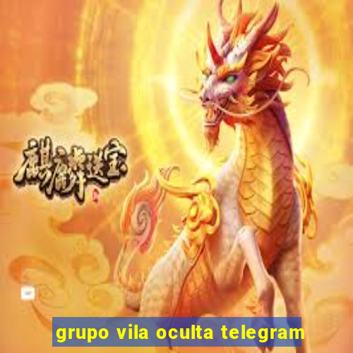 grupo vila oculta telegram